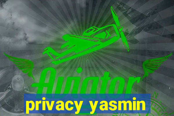 privacy yasmin